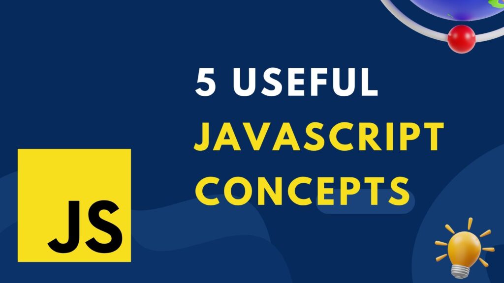 5 Useful JavaScript Concepts